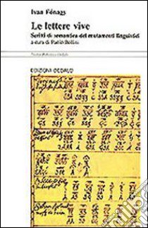 Le lettere vive. Scritti di semantica dei mutamenti linguistici libro di Fonagy Ivan; Bollini P. (cur.)