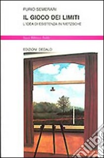 Il gioco dei limiti. L'idea di esistenza in Nietzsche libro di Semerari Furio