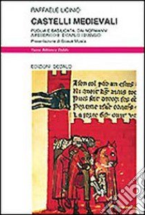 Castelli medievali. Puglia e Basilicata: dai normanni a Federico II e Carlo I d'Angiò libro di Licinio Raffaele