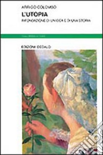 L'utopia. Rifondazione di un'idea e di una storia libro di Colombo Arrigo