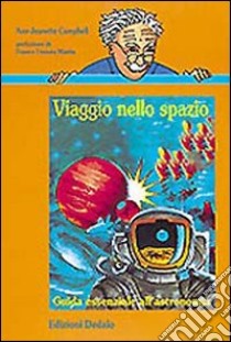 Viaggio nello spazio. Guida essenziale all'astronomia libro di Campbell Ann-Jeanette; Ioli E. (cur.)