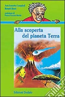 Alla scoperta del pianeta terra libro di Campbell Ann-Jeanette; Rood Ronald