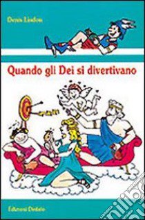 Quando gli dei si divertivano libro di Lindon Denis