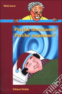 Perché dormiamo? Perché sogniamo? libro di Jouvet Michel