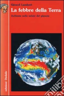 La febbre della terra. Inchiesta sulla salute del pianeta libro di Lambert Gérard