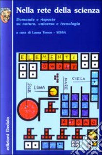 Nella rete della scienza. Domande e risposte su natura, universo e tecnologia libro di Tonon L. (cur.)