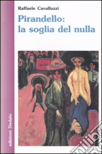 Pirandello: la soglia del nulla libro di Cavalluzzi Raffaele