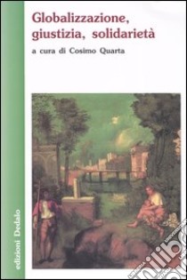 Globalizzazione, giustizia, solidarietà libro di Quarta C. (cur.)