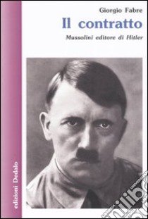 Il contratto. Mussolini editore di Hitler libro di Fabre Giorgio