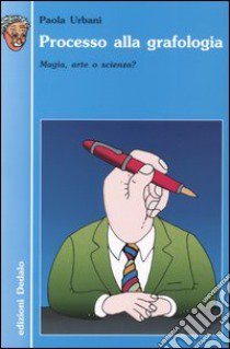 Processo alla grafologia. Magia, arte o scienza? libro di Urbani Paola