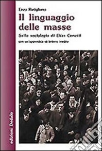 Il linguaggio delle masse. Sulla sociologia di Elias Canetti libro di Rutigliano Enzo