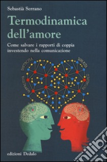 Termodinamica dell'amore. Come salvare i rapporti di coppia investendo nella comunicazione libro di Serrano Sebastià