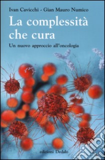 La complessità che cura. Un nuovo approccio all'oncologia libro di Cavicchi Ivan; Numico G. Mauro