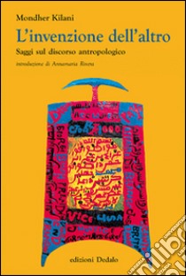 L'invenzione dell'altro. Saggi sul discorso antropologico libro di Kilani Mondher