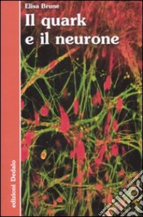 Il quark e il neurone libro di Brune Elisa