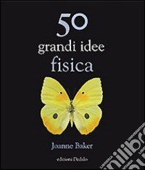 50 grandi idee. Fisica libro di Baker Joanne