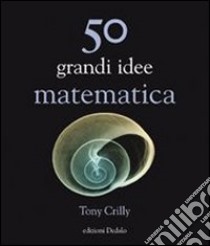 50 grandi idee. Matematica libro di Crilly Tony