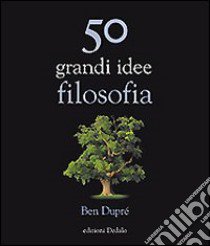 50 grandi idee di filosofia libro di Dupré Ben