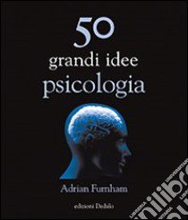 50 grandi idee di psicologia libro di Furnham Adrian