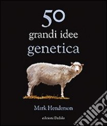 50 grandi idee genetica libro di Henderson Mark