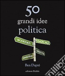 50 grandi idee. Politica libro di Dupré Ben