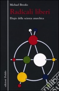 Radicali liberi. Elogio della scienza anarchica libro di Brooks Michael