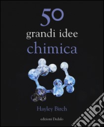 50 grandi idee. Chimica libro di Birch Hayley