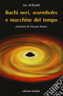 Buchi neri, «wormholes» e macchine del tempo. Nuova ediz. libro di Al-Khalili Jim