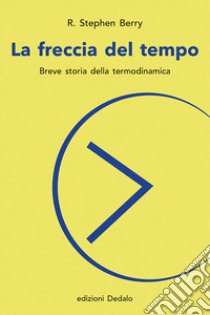 La freccia del tempo. Breve storia della termodinamica libro di Berry R. Stephen