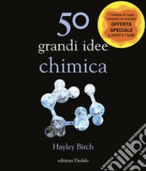 50 grandi idee. Chimica libro di Birch Hayley