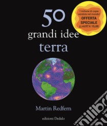 50 grandi idee. Terra. Nuova ediz. libro di Redfern Martin