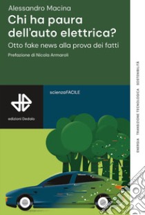 Chi ha paura dell'auto elettrica? Otto fake news alla prova dei fatti libro di Macina Alessandro