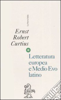 Letteratura europea e Medio Evo latino libro di Curtius Ernst R.