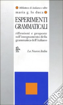 Esperimenti grammaticali. Riflessioni e proposte sull'insegnamento della grammatica dell'italiano libro di Lo Duca M. Giuseppa