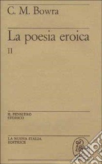 La poesia eroica (2) libro di Bowra C. Maurice