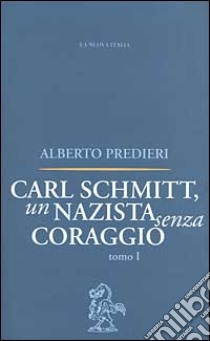 Carl Schmitt, un nazista senza coraggio libro di Predieri Alberto