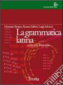 La grammatica latina. Teoria. Per le Scuole superiori libro di Bettini Maurizio, Fabbri Renata, Salvioni Luigi