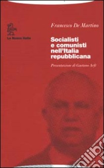 Socialisti e comunisti nell'Italia repubblicana libro di De Martino Francesco