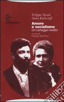 Amore e socialismo. Un carteggio inedito libro di Turati Filippo, Kuliscioff Anna