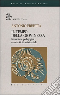 Il tempo della giovinezza. Situazione pedagogica e autenticità esistenziale libro di Erbetta Antonio