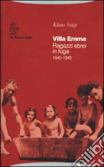 Villa Emma. Ragazzi ebrei in fuga 1940-1945 libro di Voigt Klaus