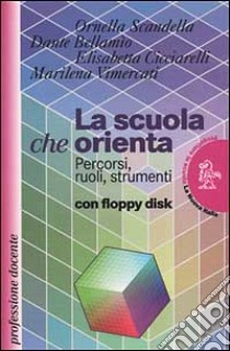 La scuola che orienta. Percorsi, ruoli, strumenti. Con floppy disk libro