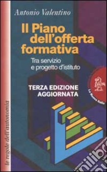 Il piano dell'offerta formativa tra servizio e progetto d'istituto libro di Valentino Antonio