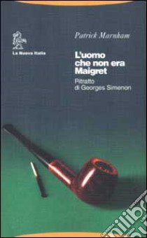 L'uomo che non era Maigret. Ritratto di Georges Simenon libro di Marnham Patrick