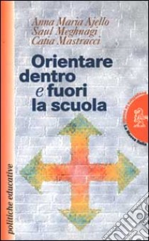 Orientare dentro e fuori la scuola libro di Ajello Messina Anna M. - Meghnagi Saul - Mastracci Catia