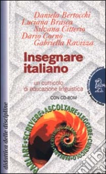 Insegnare italiano. Un curricolo di educazione linguistica. Con CD-ROM libro di Corno D. (cur.)