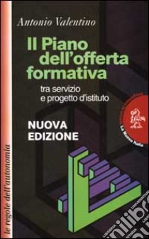 Il piano dell'offerta formativa tra servizio e progetto d'istituto libro di Valentino Antonio