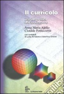 Il curricolo. Teoria e pratica dell'innovazione libro di Ajello A. M. (cur.); Pontecorvo C. (cur.)