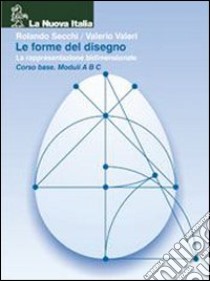 Le forme del disegno. Per le Scuole superiori libro di Secchi Rolando, Valeri Valerio