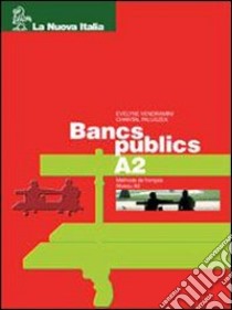 Bancs publics. Volume A2 A2. Per le Scuole superiori. Con CD libro di Vendramini Evelyne, Paluszek Chantal